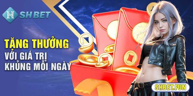 Tặng thưởng với giá trị khủng mỗi ngày