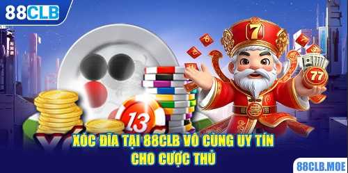 Xóc Đĩa tại 88CLB vô cùng uy tín cho cược thủ