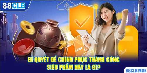 Bí quyết để chinh phục thành công siêu phẩm này là gì?