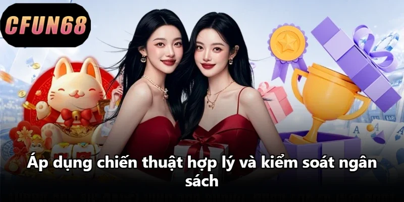 Áp dụng chiến thuật hợp lý và kiểm soát ngân sách