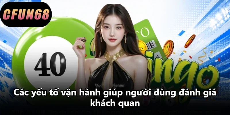 Các yếu tố vận hành giúp người dùng đánh giá khách quan Các yếu tố vận hành giúp người dùng đánh giá khách quan
