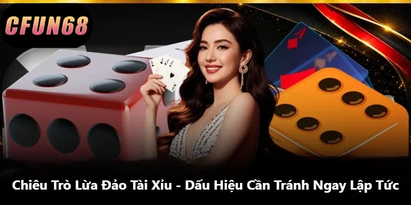 Chiêu Trò Lừa Đảo Tài Xỉu – Dấu Hiệu Cần Tránh Ngay Lập Tức