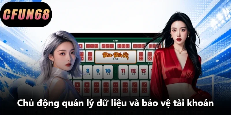 Chủ động quản lý dữ liệu và bảo vệ tài khoản