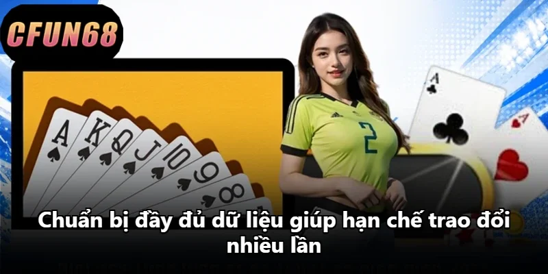 Chuẩn bị đầy đủ dữ liệu giúp hạn chế trao đổi nhiều lần