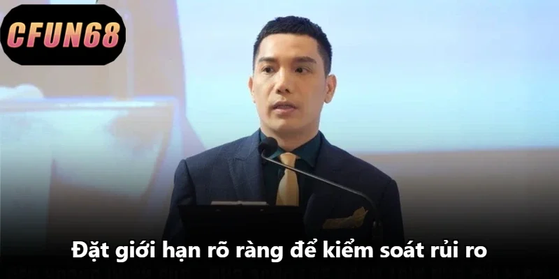 Đặt giới hạn rõ ràng để kiểm soát rủi ro Đặt giới hạn rõ ràng để kiểm soát rủi ro