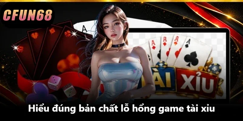 Hiểu đúng bản chất lỗ hổng game tài xỉu