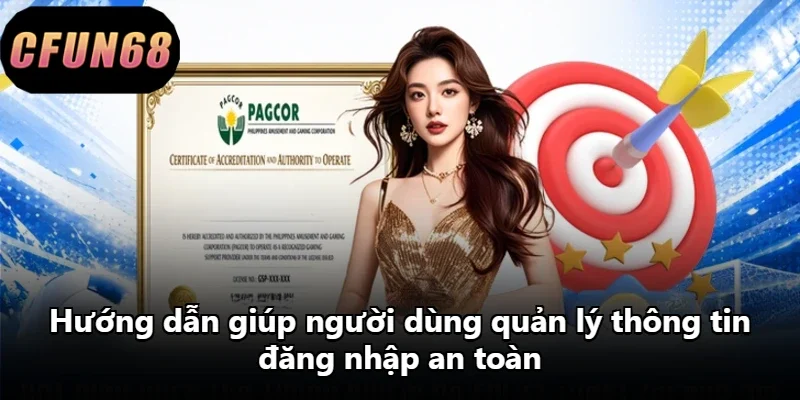 Hướng dẫn giúp người dùng quản lý thông tin đăng nhập an toàn