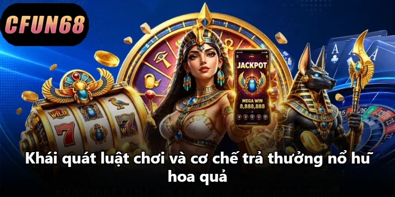 Khái quát luật chơi và cơ chế trả thưởng nổ hũ hoa quả