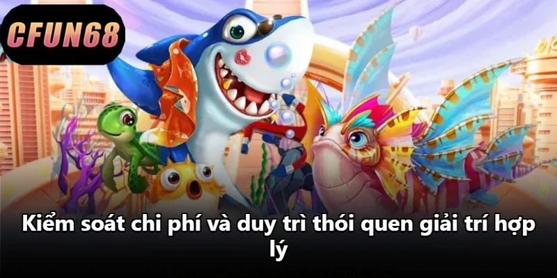Kiểm soát chi phí và duy trì thói quen giải trí hợp lý