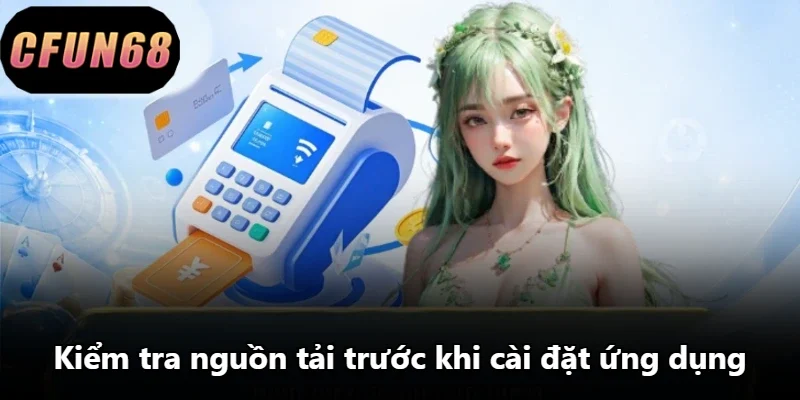 Kiểm tra nguồn tải trước khi cài đặt ứng dụng