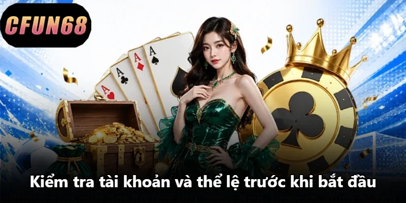 Kiểm tra tài khoản và thể lệ trước khi bắt đầu
