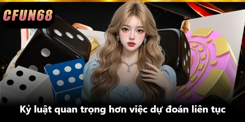 Kỷ luật quan trọng hơn việc dự đoán liên tục