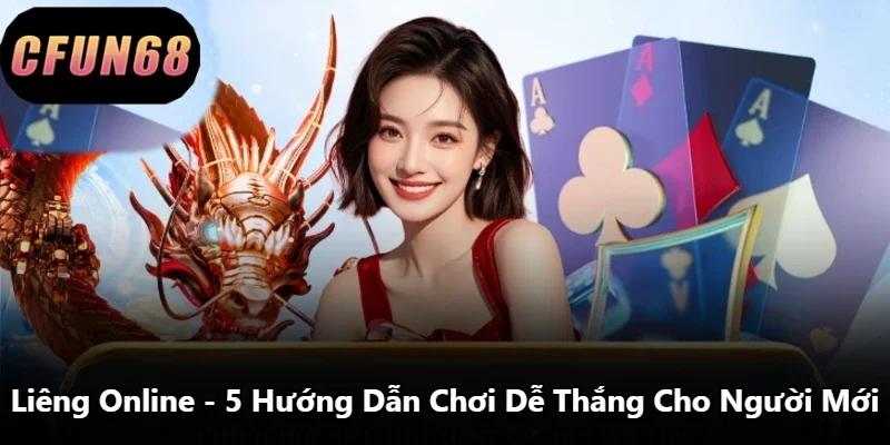 Liêng Online – 5 Hướng Dẫn Chơi Dễ Thắng Cho Người Mới