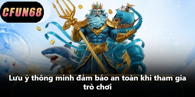 Lưu ý thông minh đảm bảo an toàn khi tham gia trò chơi