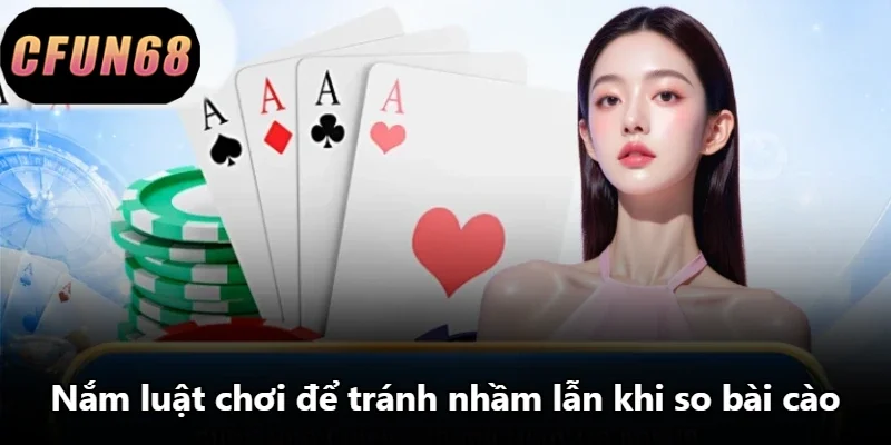 Nắm luật chơi để tránh nhầm lẫn khi so bài cào
