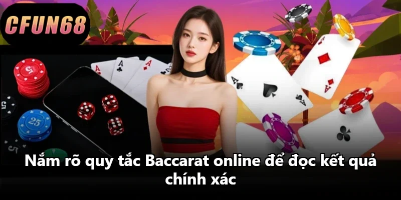 Nắm rõ quy tắc Baccarat online để đọc kết quả chính xác