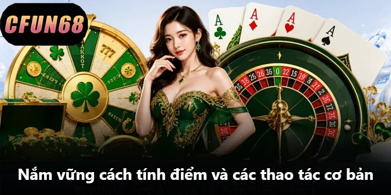 Nắm vững cách tính điểm và các thao tác cơ bản