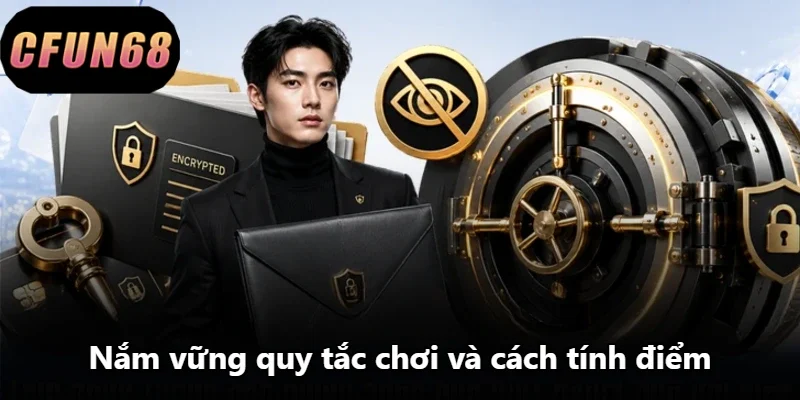 Nắm vững quy tắc chơi và cách tính điểm