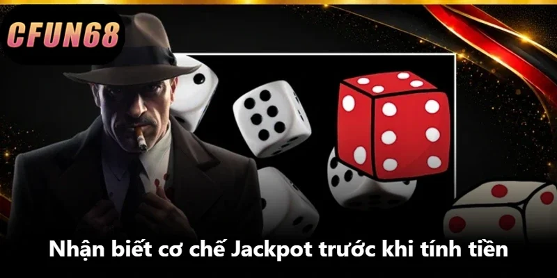 Nhận biết cơ chế Jackpot trước khi tính tiền