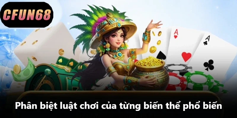 Phân biệt luật chơi của từng biến thể phổ biến