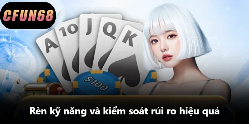 Rèn kỹ năng và kiểm soát rủi ro hiệu quả