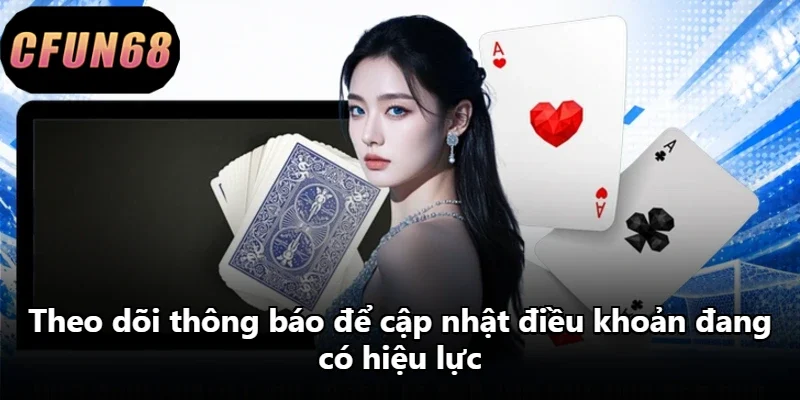 Theo dõi thông báo để cập nhật điều khoản đang có hiệu lực