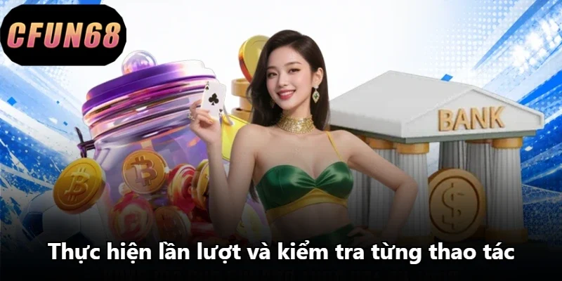 Thực hiện lần lượt và kiểm tra từng thao tác