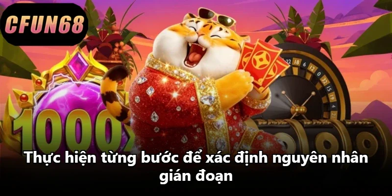 Thực hiện từng bước để xác định nguyên nhân gián đoạn