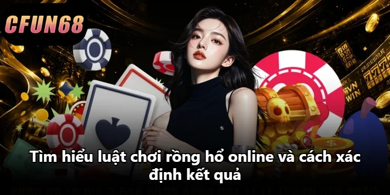 Tìm hiểu luật chơi rồng hổ online và cách xác định kết quả