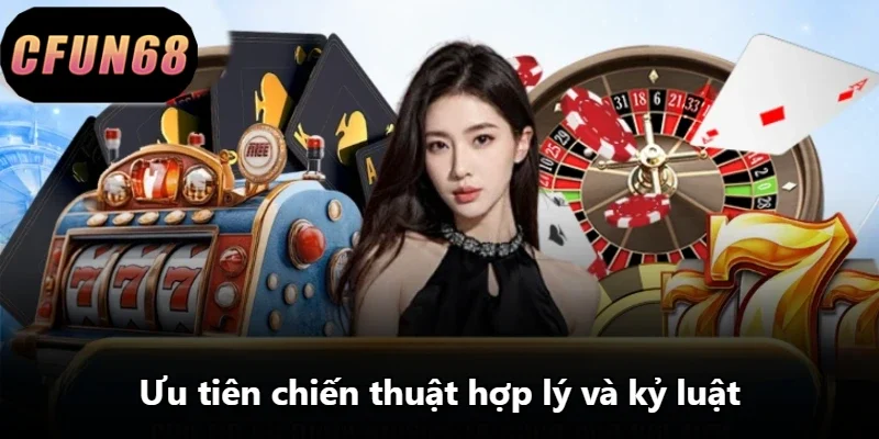 Ưu tiên chiến thuật hợp lý và kỷ luật.