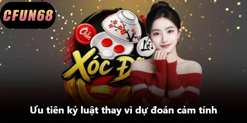 Ưu tiên kỷ luật thay vì dự đoán cảm tính
