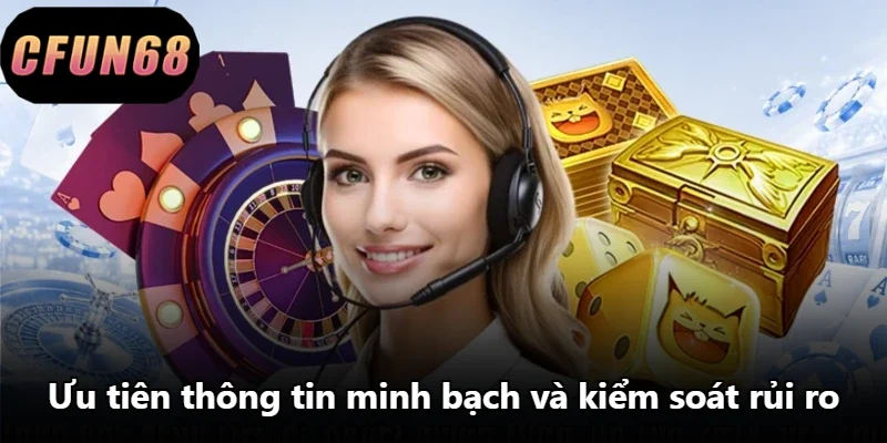 Ưu tiên thông tin minh bạch và kiểm soát rủi ro