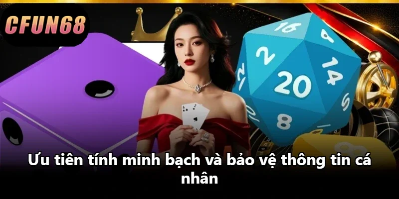 Ưu tiên tính minh bạch và bảo vệ thông tin cá nhân